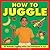 How To Juggle: 25 Fantastic...