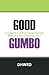 Good Gumbo: A Collection of Short Stories from the Mind of a New Orleanian Vol 1