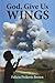 God, Give Us Wings by Felicia Prekeris Brown
