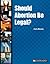 Should Abortion Be Legal? (In Controversy)