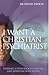 I Want a Christian Psychiatrist by Dr David Enoch FRC P