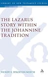 The Lazarus Story within the Johannine Tradition (The Library of New Testament Studies) The Lazarus Story within the Johannine Tradition (The Library of New Testament Studies)