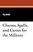 Charms, Spells, and Curses ...