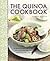 The Quinoa Cookbook: 50 Fabulous Recipes Making The Most Of This Adaptable And Nutritious Wonder Grain