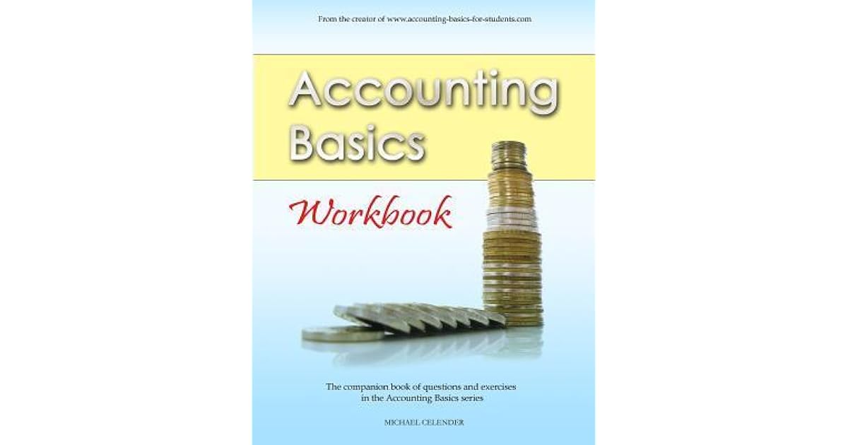 Accounting Basics Workbook by Michael A. Celender