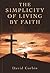 The Simplicity of Living by Faith by David Corbin