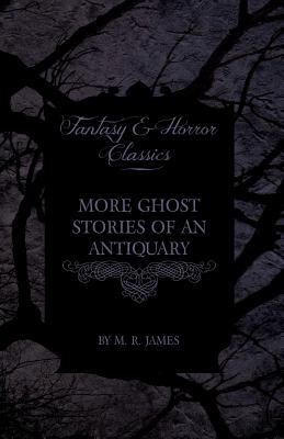 More Ghost Stories of an Antiquary (Fantasy and Horror Classics)