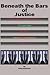 Beneath the Bars of Justice