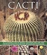 Cacti: An Illustrated Guide To Varieties, Cultivation And Care, With Step-By-Step Instructions And Over 160 Magnificent Photographs