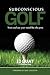 Subconscious Golf: Train and use your mind like the pros