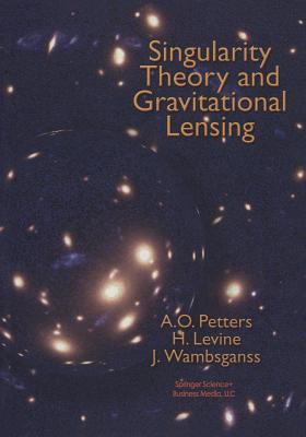 Singularity Theory and Gravitational Lensing (Progress in Mathematical Physics)