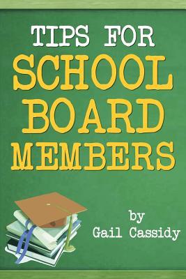 Tips for School Board Members: Master communication and human relation skills (Tips Series) (Volume 10)