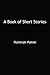 A Book of Short Stories by Rahimah Rahim