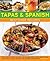 Tapas & Spanish Best-Ever Recipes: The Authentic Taste Of Spain: 130 Sun-Drenched Classic Dishes From Every Part Of Spain, Shown In 230 Stunning Photographs