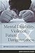 Mental Disability, Violence, and Future Dangerousness: Myths Behind the Presumption of Guilt