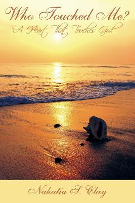 Who Touched Me?: A Heart That Touches God