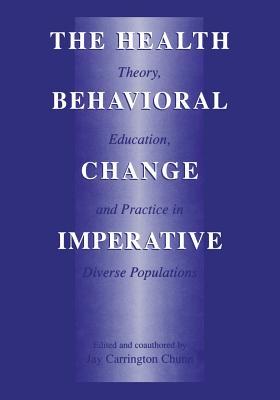 The Health Behavioral Change Imperative: Theory, Education, and Practice in Diverse Populations