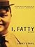 I, Fatty