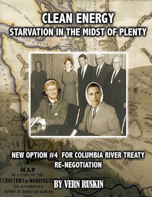 Clean Energy Starvation In The Midst of Plenty / New Option #4 For Columbia River Treaty Re-Negotation