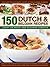 150 Dutch & Belgian Recipes: Discover The Authentic Tastes Of Two Classic Cuisines