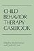 Child Behavior Therapy Casebook