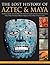 The Lost History of Aztec & Maya: The History, Legend, Myth and Culture of the Ancient Native Peoples of Mexico and Central America: Olmec, Maya, ... Zapotec, Toltec, Mixtec, Totonac, Aztec