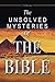 The Unsolved Mysteries of the Bible