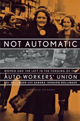 Not Automatic: Women and the Left in the Forging of the Auto Workers' Union (Paperback)