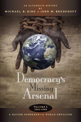 Democracy's Missing Arsenal (Volume 1)