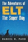 The Adventures of Elt the Super Dog The Adventures of Elt the Super Dog