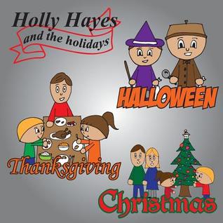 Holly Hayes and the Holidays: Halloween, Thanksgiving, Christmas