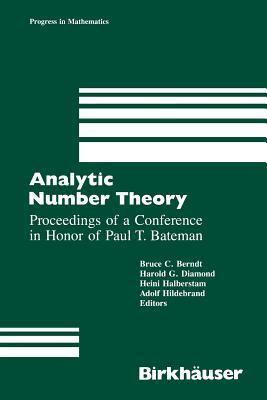 Analytic Number Theory: Proceedings of a Conference in Honor of Paul T. Bateman (Progress in Mathematics)