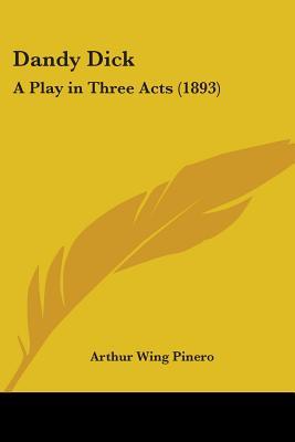Dandy Dick: A Play in Three Acts (1893)