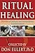 Ritual & Healing: Stories of Ordinary and Extraordinary Transformation
