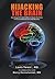 Hijacking the Brain: How Drug and Alcohol Addiction Hijacks Our Brains the Science Behind Twelve-Step Recovery