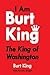 I Am Burt King: The King of...