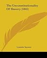 The Unconstitutionality Of Slavery (1845) The Unconstitutionality Of Slavery (1845)
