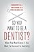 So You Want to Be a Dentist? by Marcus Neff