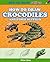 How to Draw Crocodiles and Other Reptiles