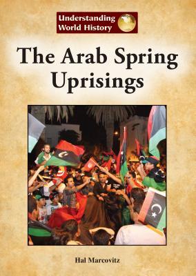 The Arab Spring Uprisings (Understanding World History)