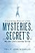 Discovering Many of Life's Mysteries, and Secret's on My Own Life's Journey So Far