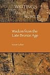 Wisdom from the Late Bronze Age (Writings from the Ancient World) (Society of Biblical Literature/Writings from the Ancient Wor) Wisdom from the Late Bronze Age (Writings from the Ancient World) (Society of Biblical Literature/Writings from the Ancient Wor)