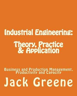 Industrial Engineering: Theory, Practice & Application: Business and Production Management, Productivity and Capacity