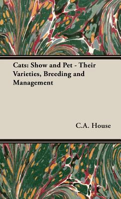 Cats: Show and Pet - Their Varieties, Breeding and Management