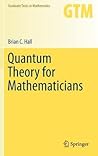 Quantum Theory for Mathematicians by Brian C. Hall