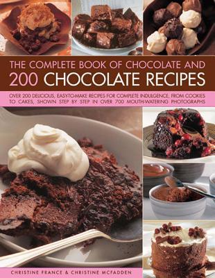The Complete Book Of Chocolate And 200 Chocolate Recipes: Over 200 Delicious Easy-to-make Recipes For Complete Indulgence, From Cookies To Cakes, ... By Step In Over 700 Mouthwatering Photographs