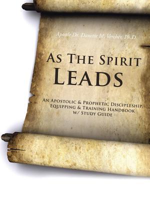 As The Spirit Leads: An Apostolic & Prophetic Discipleship, Equipping & Training Handbook w/ Study Guide