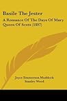 Basile The Jester: A Romance Of The Days Of Mary Queen Of Scots (1897) Basile The Jester: A Romance Of The Days Of Mary Queen Of Scots (1897)