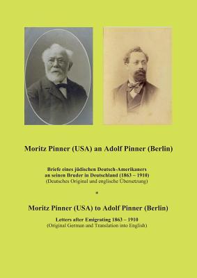 Moritz Pinner (USA) an Adolf Pinner (Berlin): Briefe eines jüdischen Deutsch-Amerikaners an seinen Bruder in Deutschland (1863 - 1919) (German Edition)