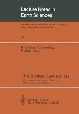 The Southern Central Andes: Contributions to Structure and Evolution of an Active Continental Margin (Lecture Notes in Earth Sciences, 17)